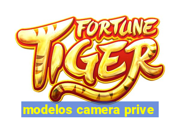 modelos camera prive